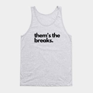 Them's the breaks- a saying design Tank Top